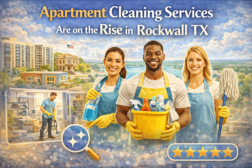Apartment Cleaning Services Are on the Rise in Rockwall TX
