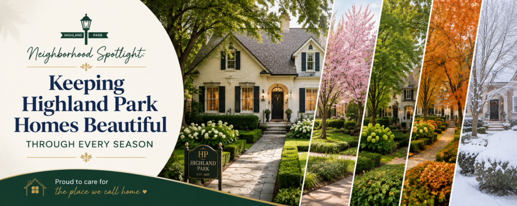 Neighborhood Spotlight: Keeping Highland Park Homes Beautiful Through Every Season