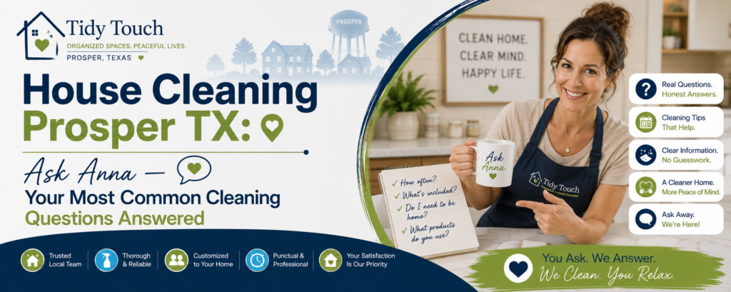 House Cleaning Prosper TX: Ask Anna — Your Most Common Cleaning Questions Answered